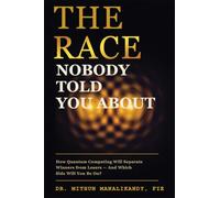 THE RACE NOBODY TOLD YOU ABOUT: How Quantum Computing Will Separate Winners from Losers - And Which Side Will You Be On?