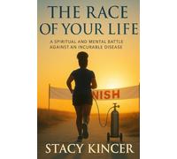 The Race of Your Life: A Spiritual and Mental Battle Against an Incurable Disease