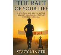 The Race of Your Life: A Spiritual and Mental Battle Against an Incurable Disease Workbook Journal