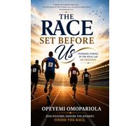The Race Set Before Us: Finishing Strong In The Final Lap Of Destiny