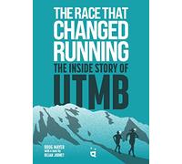 The Race That Changed Running: The Inside Story of the Ultra-Trail of Mont Blanc