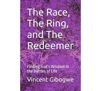 The Race, The Ring, and The Redeemer: Finding God’s Wisdom in the Battles of Life