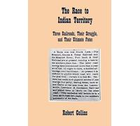 The Race to Indian Territory: Three Railroads, Their Struggle, and Their Ultimate Fates