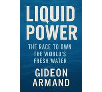 The Race to Own the World’s Fresh Water