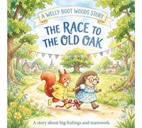 The Race to the Old Oak: A story about big feelings and teamwork (Welly Boot Woods - Social Emotional Learning Books for Kids) (Big Feelings in Welly Boot Woods)