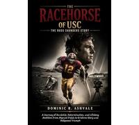 The Racehorse of USC: The Russ Saunders Story: A Journey of Hardship, Determination, and Lifelong Ambition:From Migrant Fields to Gridiron Glory and Hollywood Triumph
