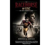 The Racehorse of USC: The Russ Saunders Story: A Journey of Hardship, Determination, and Lifelong Ambition:From Migrant Fields to Gridiron Glory and Hollywood Triumph