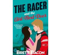 The Racer and the Girl Next Door: A Small-Town Romantic Comedy of Fast Cars, Forbidden Love, and Second Chances