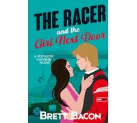The Racer and the Girl Next Door: A Small-Town Romantic Comedy of Fast Cars, Forbidden Love, and Second Chances