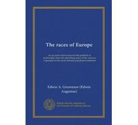 The races of Europe (Vol-1): an account which removes the padlock of technicality from the absorbing story of the mixture of peoples in the most densely populated continent