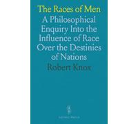 The Races of Men: A Philosophical Enquiry Into the Influence of Race Over the Destinies of Nations