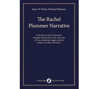 The Rachel Plummer Narrative: A stirring narrative of adventure, hardship and privation in the early days of Texas, depicting struggles with the Indians and other adventures (OG Klassiek, 3)