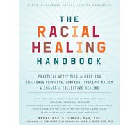 The Racial Healing Handbook: Practical Activities to Help You Challenge Privilege, Confront Systemic Racism, and Engage in Collective Healing (The Social Justice Handbook)