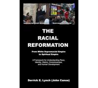 The Racial Reformation: From Race to Humanity, From Classification to Consciousness, and the Birth of the Born Again Human