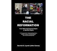 The Racial Reformation: From Race to Humanity, From Classification to Consciousness, and the Birth of the Born Again Human