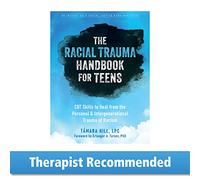 The Racial Trauma Handbook for Teens: CBT Skills to Heal from the Personal and Intergenerational Trauma of Racism (Instant Help Solution Series)