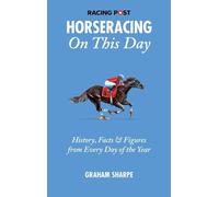 The Racing Post Horseracing On this Day: History, Facts & Figures from Every Day of the Year