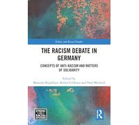 The Racism Debate in Germany: Concepts of Anti-Racism and Matters of Solidarity (Ethnic and Racial Studies)