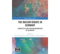 The Racism Debate in Germany: Concepts of Anti-Racism and Matters of Solidarity (Ethnic and Racial Studies)