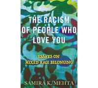 The Racism of People Who Love You: Essays on Mixed Race Belonging