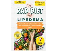 THE RAD DIET FOR LIPEDEMA: A Beginner's Complete Guide to Reducing Pain & Inflammation Through Anti-Inflammatory Eating-With Meal Plans, Recipes, Food Lists & Supplement Guide