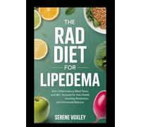 The RAD Diet for Lipedema: Anti-Inflammatory Meal Plans, and 40+ Recipes for Pain Relief, Swelling Reduction, and Hormonal Balance