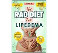 THE RAD DIET FOR LIPEDEMA, BOOK 2: Advanced Protocol for Lipedema Relief - Lymphatic Drainage, Hormonal Balance, Compression & Anti-Inflammatory Living With Supplement Stack