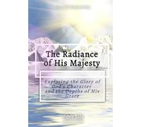 The Radiance of His Majesty (Black and White Images): Exploring the Glory of God's Character and the Depths of His Grace (Call for Worshippers)