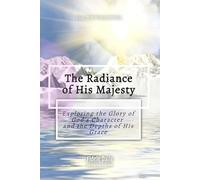 The Radiance of His Majesty (Black and White Images): Exploring the Glory of God's Character and the Depths of His Grace (Call for Worshippers)