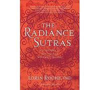 The Radiance Sutras: 112 Gateways to the Yoga of Wonder and Delight