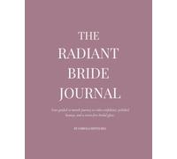 The Radiant Bride Journal: A Guided Companion for a Calm, Confident Wedding Morning