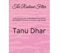 The Radiant Filter: A 66-Day Journey: A Gita-Based Journal for the Modern Woman to Unlock Inner Power