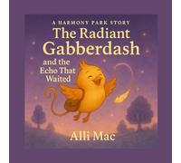 The Radiant Gabberdash and the Echo That Waited: A Harmony Park Story