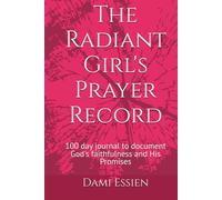 The Radiant Girl's Prayer Record: 100 day journal to document God's faithfulness and His Promises