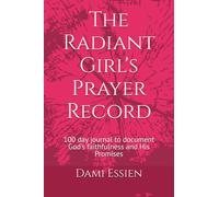 The Radiant Girl's Prayer Record: 100 day journal to document God's faithfulness and His Promises