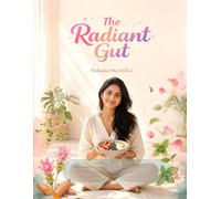 The Radiant Gut: A Woman's Complete Guide to Hormone Balance, Gut Healing, Better Skin, and Lasting Energy Through Food, Rhythms, and Daily Rituals