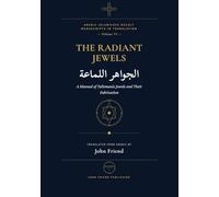 The Radiant Jewels for Summoning the Kings of Jinn at the Right Time and Hour (al-Jawahir al-Lamma'a): An Arabic Grimoire of Planetary Hours and Jinn ... Islamicate Occult Manuscripts in Translation)