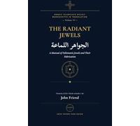 The Radiant Jewels for Summoning the Kings of Jinn at the Right Time and Hour (al-Jawahir al-Lamma'a): An Arabic Grimoire of Planetary Hours and Jinn ... Islamicate Occult Manuscripts in Translation)