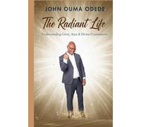 THE RADIANT LIFE: Understanding Glory, Aura & Divine Countenance