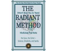 The Radiant Method: The 55-Day Mind Reset for Busy People: Mindfulness That Works | Simplicity, Science and Sanity