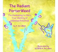 The Radiant PorterWeed: The Awakening to One's True Identity of Unlimited Potential