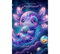 The Radiant Realm: The Cosmic Dreamscape Edition Selfcare Journal Featuring Lumi, The Nebula Axolotl