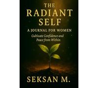 The Radiant Self: A Journal for Women: Cultivate Confidence and Peace from Within