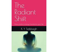 The Radiant Shift: How positive energy transforms your life
