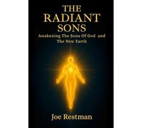 The Radiant Sons: Awakening The Sons Of God & The New Earth