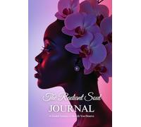 The Radiant Soul Journal: A Guided Journey to the Life You Deserve (Volume I)
