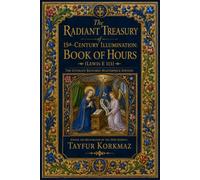 The Radiant Treasury of 15th-Century Illumination: Book of Hours (Lewis E 113) - The Ultimate Restored Masterpiece Edition (The Codex Revival Series: ... manuscripts based on museum originals)