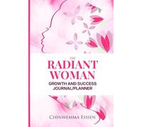 The Radiant Woman Growth and Success Journal/Planner: A 90-day Strategic Goal Management Tool for Women