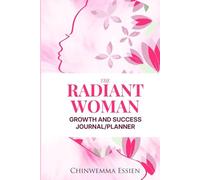 The Radiant Woman Growth and Success Journal/Planner: A 90-day Strategic Goal Management Tool for Women