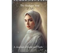 The Radiant Year 2026 A Journal of Light and Faith: A Beautifully Designed 12-Month Planner with Weekly Layouts, Monthly Gratitude & Important Date Trackers